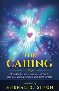 Paperback The Ca111ng: 11 Stories that Will Inspire You to Listen to Your Inner Voice & Stimulate Your Divine Purpose Book