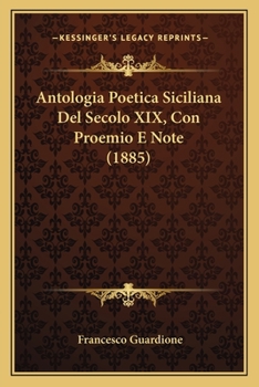 Paperback Antologia Poetica Siciliana Del Secolo XIX, Con Proemio E Note (1885) [Italian] Book