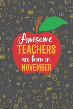Awesome Teachers are born in November: Blank line journal notebook for Teachers - Teachers birth month composition notebook