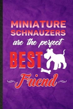 Paperback Miniature Schnauzers Are the Perfect Best Friend: Funny Blank Lined Miniature Schnauzer Lover Notebook/ Journal, Graduation Appreciation Gratitude Tha Book