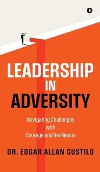 Hardcover Leadership in Adversity: Navigating Challenges with Courage and Resilience Book