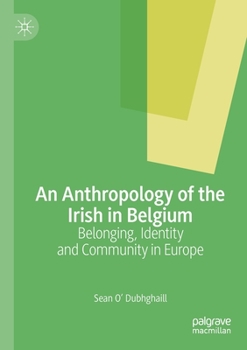 An Anthropology of the Irish in Belgium: Belonging, Identity, and Community in Europe