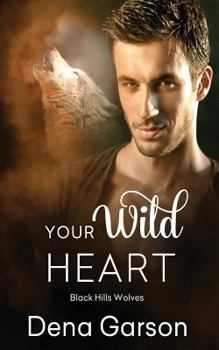 Your Wild Heart - Book #14 of the Black Hills Wolves