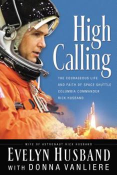 Paperback High Calling: The Courageous Life and Faith of Space Shuttle Columbia Commander Rick Husband Book
