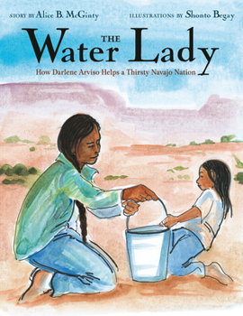Hardcover The Water Lady: How Darlene Arviso Helps a Thirsty Navajo Nation Book