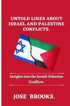 Paperback Untold Lines About Israel and Palestine Conflicts: Insights into Israel and Palestine Conflicts Book