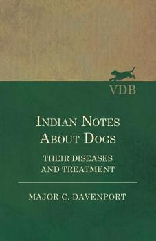 Paperback Indian Notes About Dogs - Their Diseases and Treatment Book