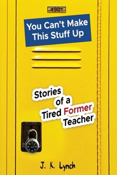 Paperback You can't make this stuff up: Stories of a tired former teacher Book