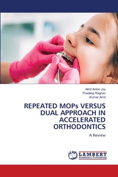 Paperback REPEATED MOPs VERSUS DUAL APPROACH IN ACCELERATED ORTHODONTICS Book