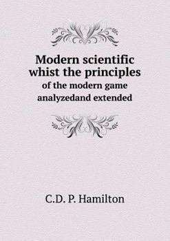 Paperback Modern scientific whist the principles of the modern game analyzedand extended Book