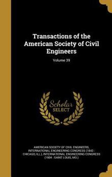 Hardcover Transactions of the American Society of Civil Engineers; Volume 39 Book