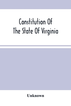 Constitution Of The State Of Virginia, And The Ordinances Adopted By The Convention Which Assembled At Alexandria, On The 13Th Day Of February, 1864