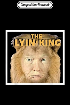 Composition Notebook: The Lyin King Anti Trump For Liberals and Protesters Journal/Notebook Blank Lined Ruled 6x9 100 Pages