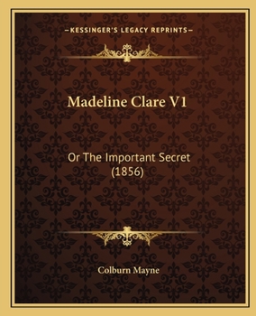 Madeline Clare V1: Or The Important Secret