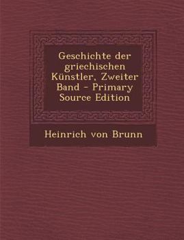 Paperback Geschichte Der Griechischen Kunstler, Zweiter Band [German] Book
