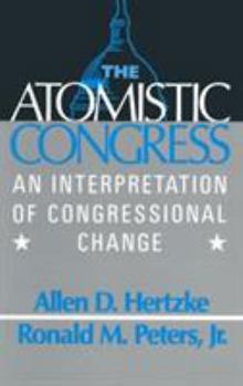 Hardcover The Atomistic Congress: Interpretation of Congressional Change Book