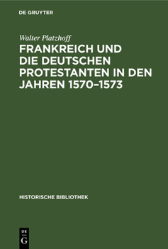 Hardcover Frankreich Und Die Deutschen Protestanten in Den Jahren 1570-1573 [German] Book