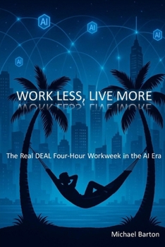 Paperback Work Less, Live More: The Real DEAL Four-Hour Workweek in the AI Era Book