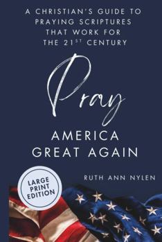 Hardcover Pray America Great Again: A Christian’s Guide to Praying Scriptures That Work for the 21st Century-LARGE PRINT Book