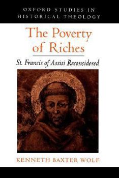 Paperback The Poverty of Riches: St. Francis of Assisi Reconsidered Book