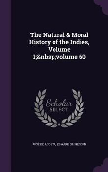 Hardcover The Natural & Moral History of the Indies, Volume 1; volume 60 Book