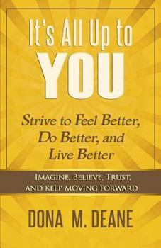 Paperback It's All Up to You: Strive to Feel Better, Do Better, and Live Better Book