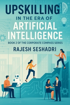 Paperback Upskilling in the Era of Artificial Intelligence: Book 2 of the Corporate Compass Series Book