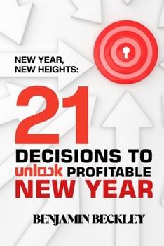 Paperback New Year, New Heights: 21 Decisions to Unlock a Profitable New Year Book