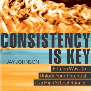 Paperback Consistency Is Key: 15 Ways to Unlock Your Potential as a High School Runner Book