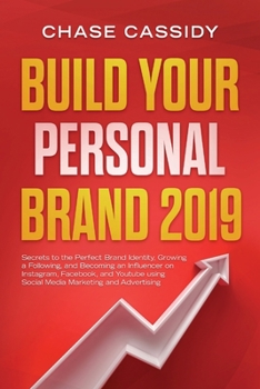 Paperback Build your Personal Brand 2019: Secrets to the Perfect Brand Identity, Growing a Following, and Becoming an Influencer on Instagram, Facebook, and You Book