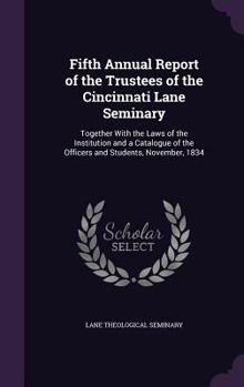 Hardcover Fifth Annual Report of the Trustees of the Cincinnati Lane Seminary: Together With the Laws of the Institution and a Catalogue of the Officers and Stu Book