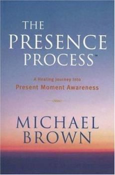 Paperback The Presence Process: A Healing Journey Into Present Moment Awareness Book