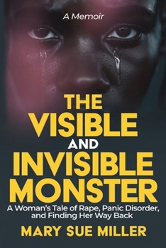 Paperback The Invisible and Visible Monster: A Woman's Tale of Rape, Panic Disorder, and Finding Her Way Back Book