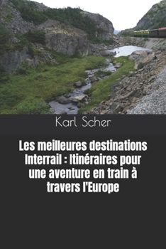 Paperback Les meilleures destinations Interrail: Itinéraires pour une aventure en train à travers l'Europe [French] Book