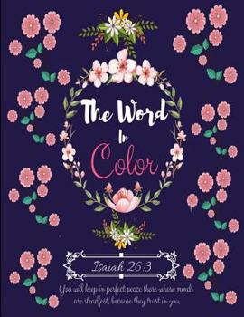 The Word in Color: A Christian Coloring Book with Positive Inspirational Bible Scripture Verses for Adults, Teens. for Relaxation & Meditation, to Color & to Practice the Word of God