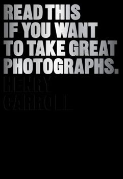 Paperback Read This If You Want to Take Great Photographs: (Photography Books, Top Photography Tips) Book