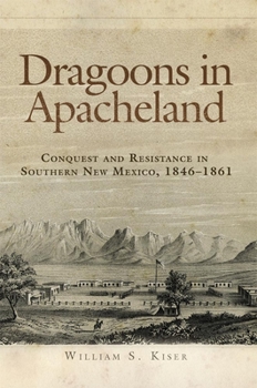 Paperback Dragoons in Apacheland: Conquest and Resistance in Southern New Mexico, 1846-1861 Book