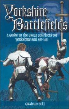 Paperback Yorkshire Battlefields: A Guide to the Great Conflicts on Yorkshire Soil 937 - 1461 Book