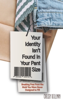 Paperback Your Identity Isn't Found In Your Pant Size: Breaking Free From the Mold You Were Never Designed to Fill Book