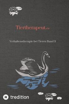 Tiertherapeut.eu: Verhaltenstherapie bei Tieren Band 3