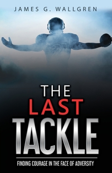 Paperback The Last Tackle: Finding Courage in the Face of Adversity Book