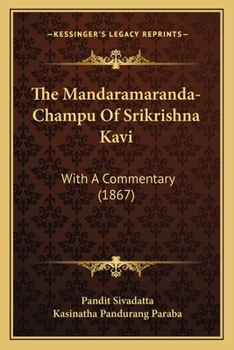 Paperback The Mandaramaranda-Champu Of Srikrishna Kavi: With A Commentary (1867) [Sanskrit] Book