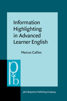 Hardcover Information Highlighting in Advanced Learner English: The Syntax-Pragmatics Interface in Second Language Acquisition Book