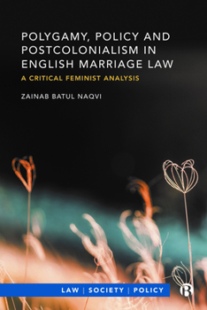 Hardcover Polygamy, Policy and Postcolonialism in English Marriage Law: A Critical Feminist Analysis Book