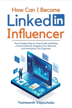 Paperback How Can I Become LinkedIn Influencer?: The Complete Step-by-Step Guide to Building a Personal Brand, Engaging Your Network, and Monetizing Your Expert Book