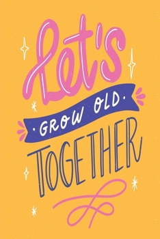 Paperback Let's Grow Old Together: Medium Size Notebook with Lined Interior and Daily Entry Ideal for Organization, Taking Notes, Journal, Diary Book