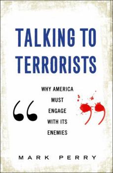 Hardcover Talking to Terrorists: Why America Must Engage with Its Enemies Book