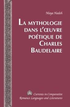 Hardcover La Mythologie dans l'oeuvre poétique de Charles Baudelaire [French] Book