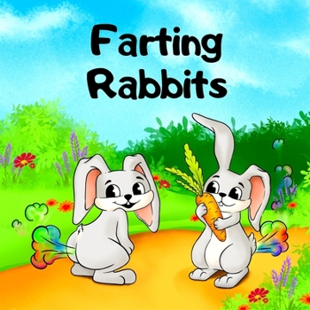 Paperback Farting Rabbits: A Rhyming, Read Aloud Story For Kids About Farting, Fun and Friendship Book