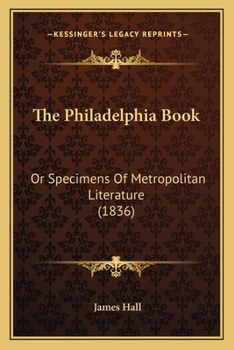 Paperback The Philadelphia Book: Or Specimens Of Metropolitan Literature (1836) Book